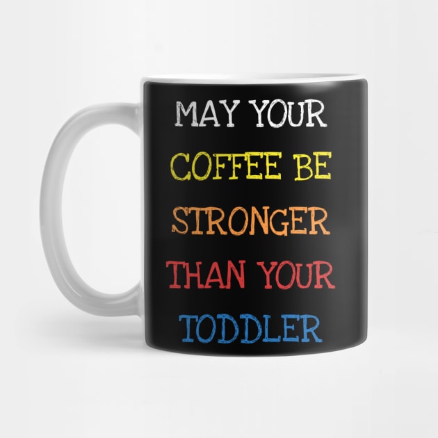 May Your Coffee Be Stronger Than Your Toddler Funny Parents T-Shirt by DDJOY Perfect Gift Shirts